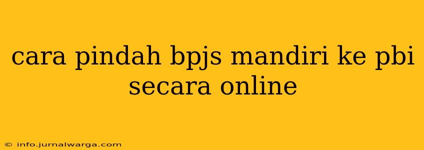 cara pindah bpjs mandiri ke pbi secara online