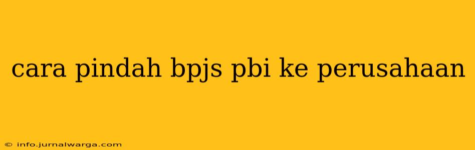 cara pindah bpjs pbi ke perusahaan
