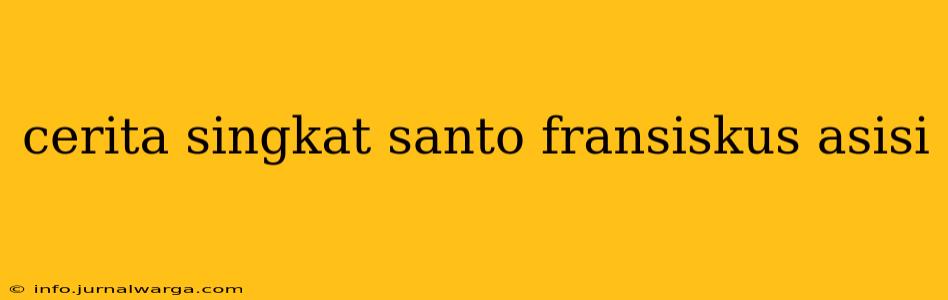 cerita singkat santo fransiskus asisi
