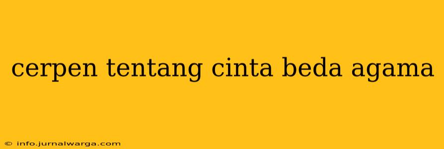 cerpen tentang cinta beda agama
