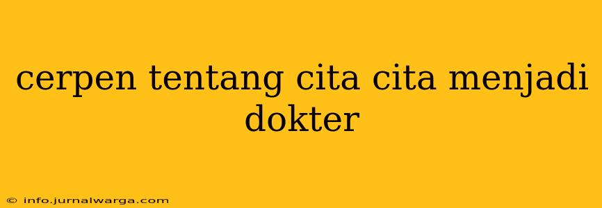 cerpen tentang cita cita menjadi dokter
