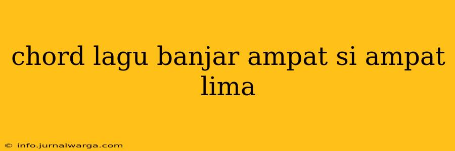 chord lagu banjar ampat si ampat lima