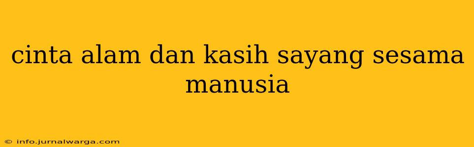 cinta alam dan kasih sayang sesama manusia