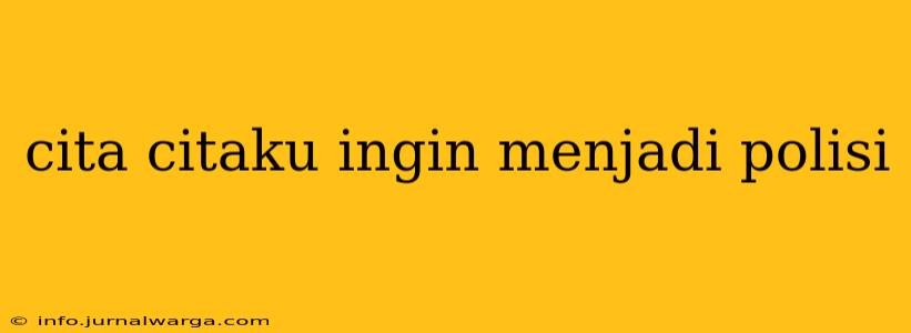 cita citaku ingin menjadi polisi