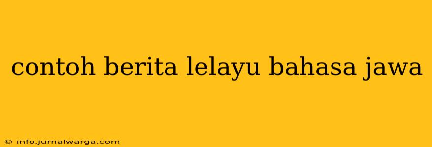 contoh berita lelayu bahasa jawa