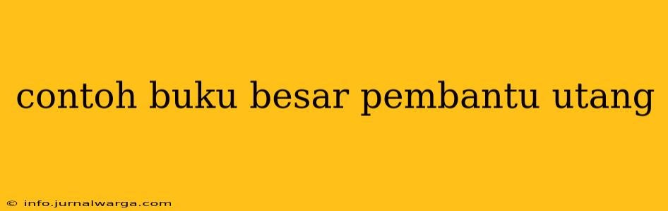 contoh buku besar pembantu utang