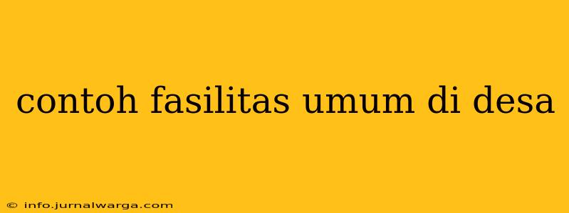 contoh fasilitas umum di desa