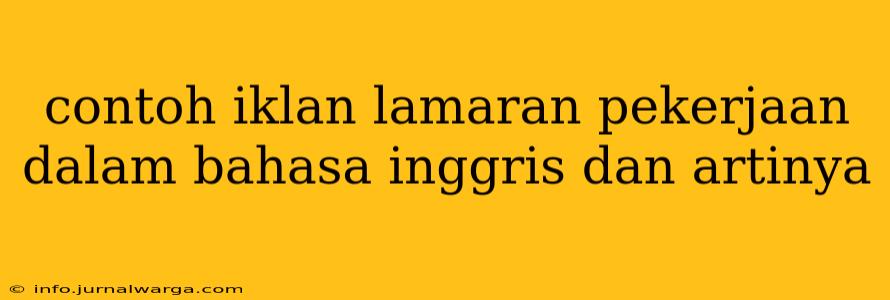 contoh iklan lamaran pekerjaan dalam bahasa inggris dan artinya
