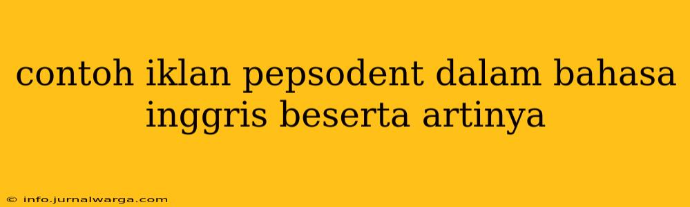 contoh iklan pepsodent dalam bahasa inggris beserta artinya