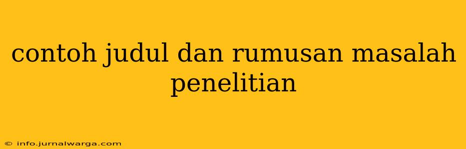 contoh judul dan rumusan masalah penelitian