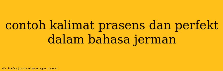 contoh kalimat prasens dan perfekt dalam bahasa jerman
