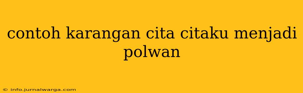 contoh karangan cita citaku menjadi polwan