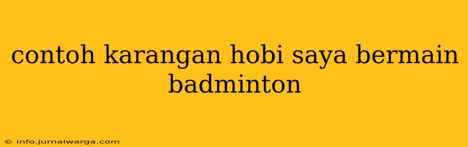 contoh karangan hobi saya bermain badminton