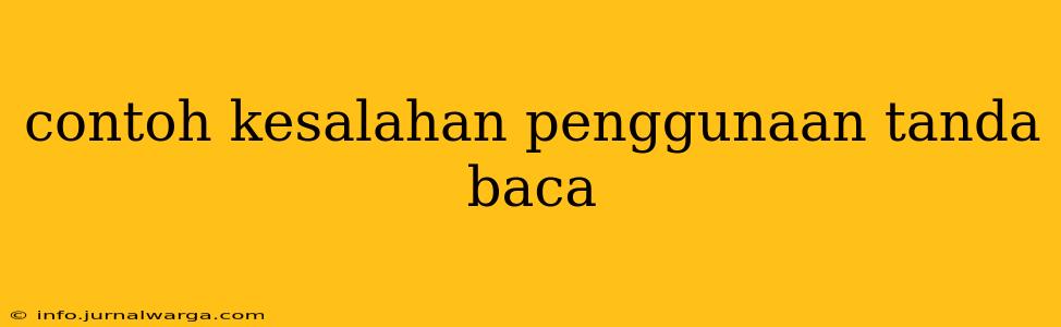 contoh kesalahan penggunaan tanda baca