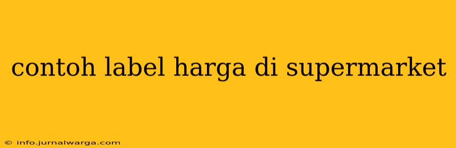 contoh label harga di supermarket