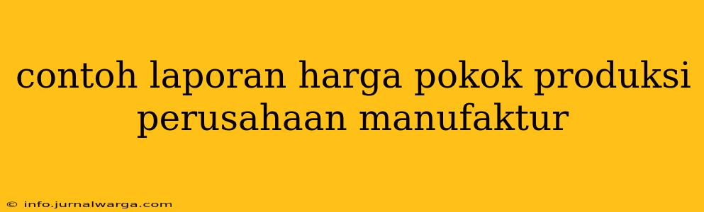 contoh laporan harga pokok produksi perusahaan manufaktur