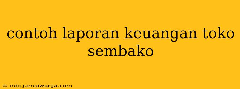 contoh laporan keuangan toko sembako
