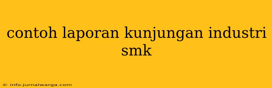contoh laporan kunjungan industri smk