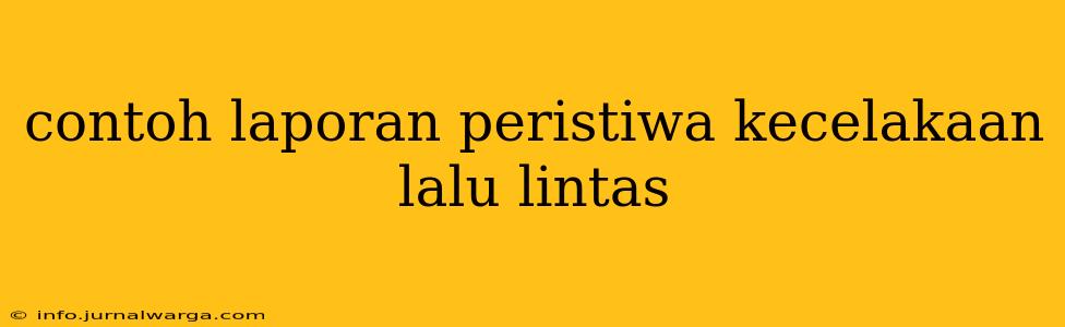contoh laporan peristiwa kecelakaan lalu lintas