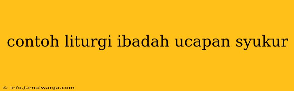contoh liturgi ibadah ucapan syukur