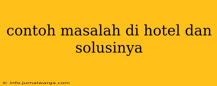 contoh masalah di hotel dan solusinya
