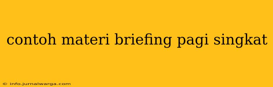 contoh materi briefing pagi singkat
