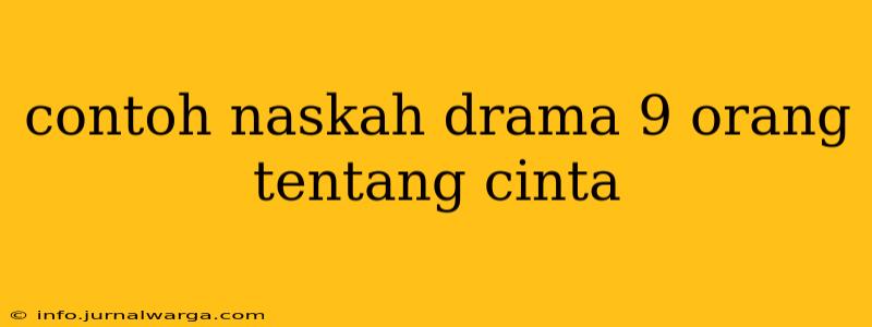 contoh naskah drama 9 orang tentang cinta