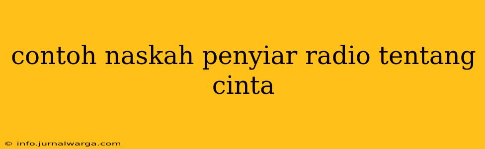 contoh naskah penyiar radio tentang cinta
