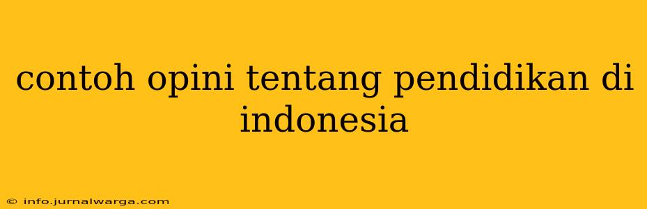 contoh opini tentang pendidikan di indonesia