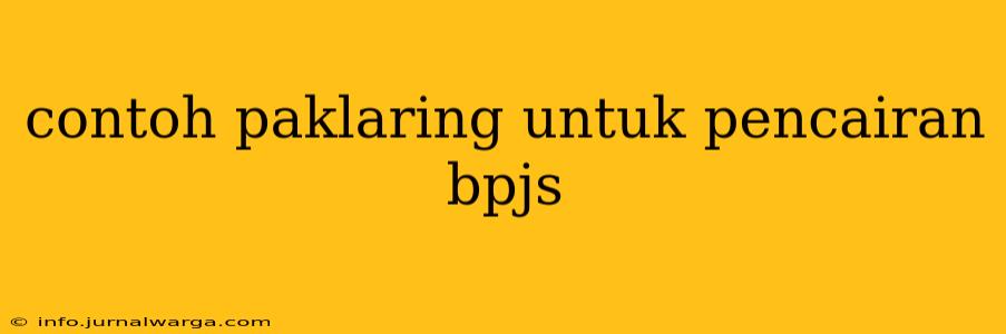 contoh paklaring untuk pencairan bpjs