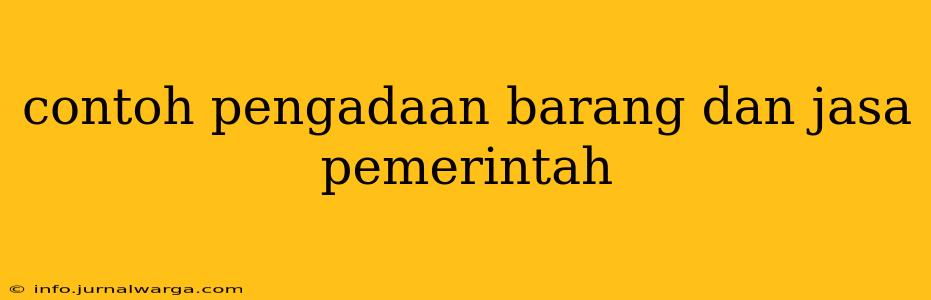 contoh pengadaan barang dan jasa pemerintah