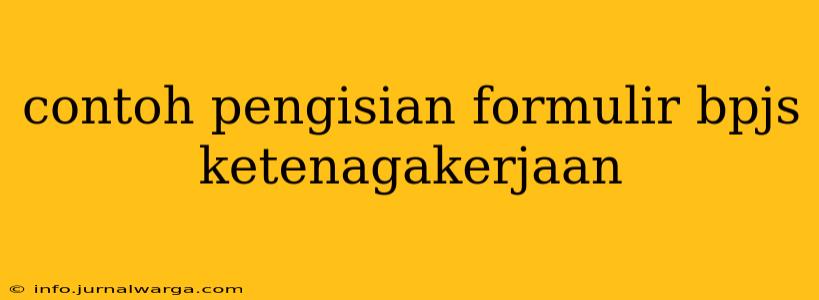 contoh pengisian formulir bpjs ketenagakerjaan