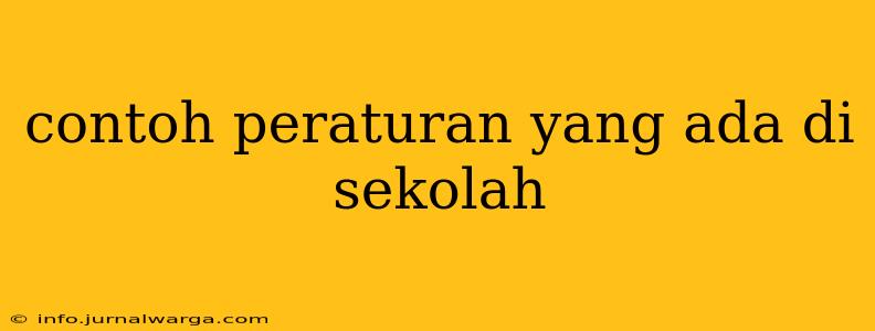 contoh peraturan yang ada di sekolah