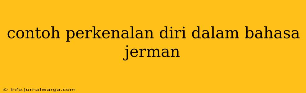 contoh perkenalan diri dalam bahasa jerman