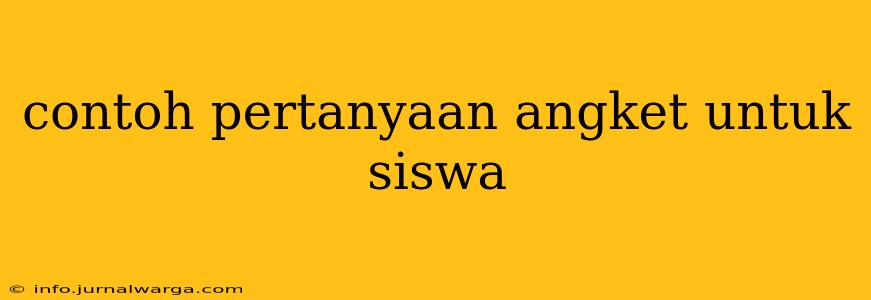 contoh pertanyaan angket untuk siswa