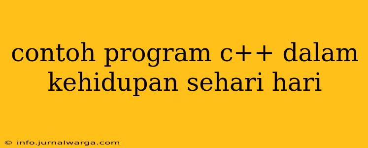 contoh program c++ dalam kehidupan sehari hari