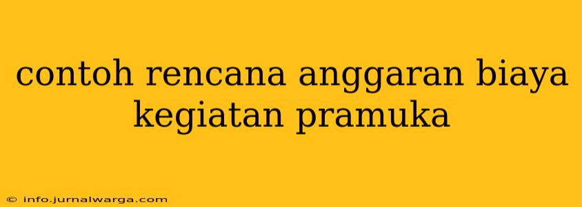 contoh rencana anggaran biaya kegiatan pramuka