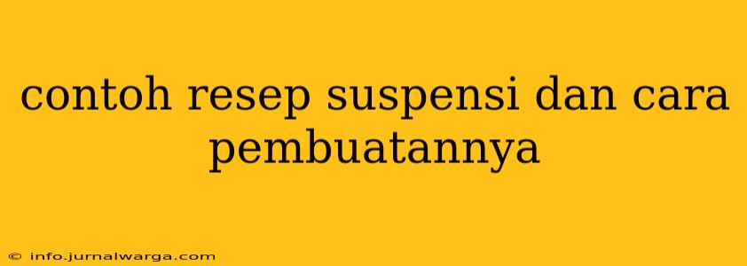 contoh resep suspensi dan cara pembuatannya