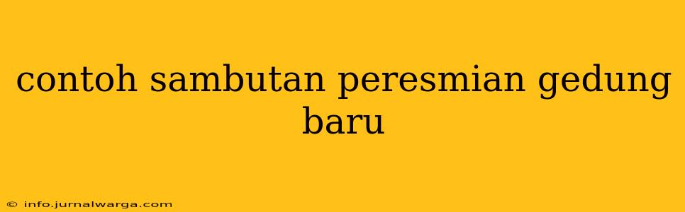 contoh sambutan peresmian gedung baru