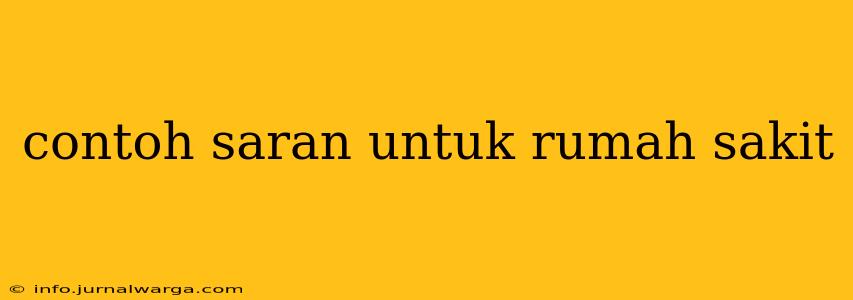 contoh saran untuk rumah sakit