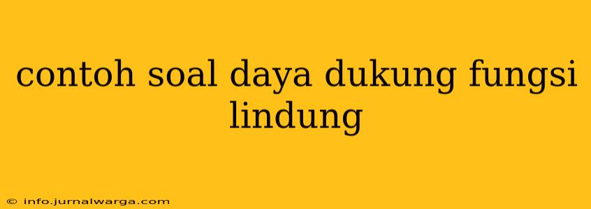 contoh soal daya dukung fungsi lindung