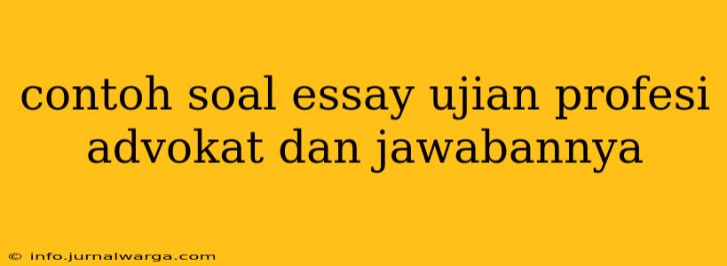 contoh soal essay ujian profesi advokat dan jawabannya