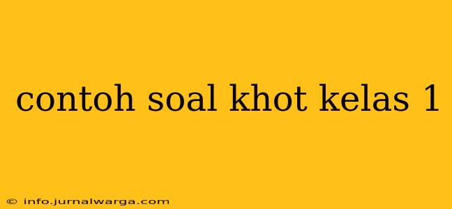 contoh soal khot kelas 1