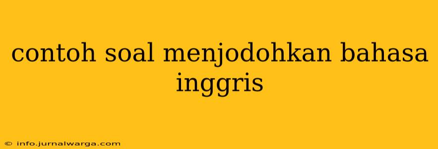 contoh soal menjodohkan bahasa inggris