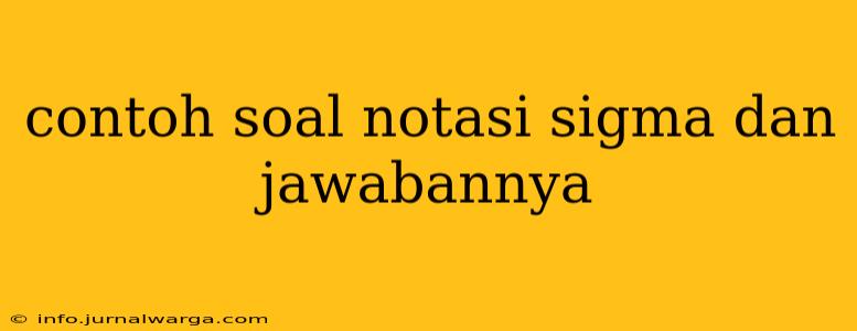 contoh soal notasi sigma dan jawabannya