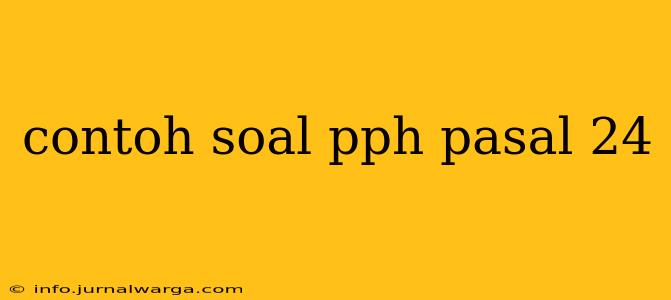 contoh soal pph pasal 24