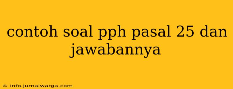 contoh soal pph pasal 25 dan jawabannya