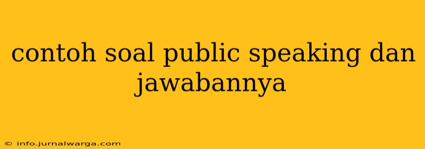 contoh soal public speaking dan jawabannya