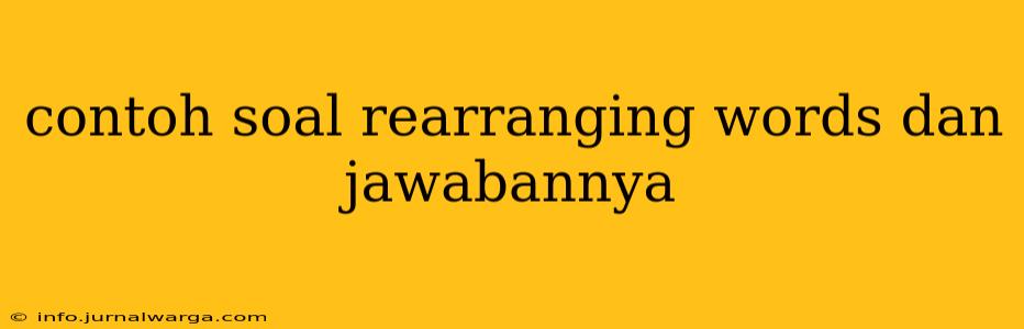 contoh soal rearranging words dan jawabannya