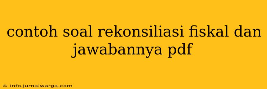contoh soal rekonsiliasi fiskal dan jawabannya pdf